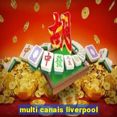 multi canais liverpool